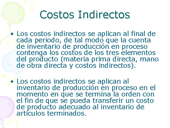 Costos Indirectos • Los costos indirectos se aplican al final de cada periodo, de