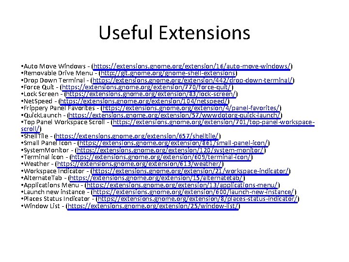Useful Extensions • Auto Move Windows - (https: //extensions. gnome. org/extension/16/auto-move-windows/) • Removable Drive Useful Extensions • Auto Move Windows - (https: //extensions. gnome. org/extension/16/auto-move-windows/) • Removable Drive