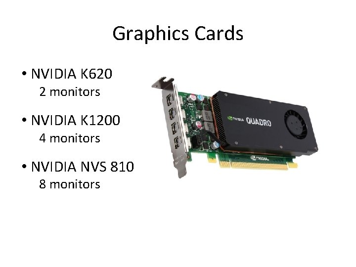Graphics Cards • NVIDIA K 620 2 monitors • NVIDIA K 1200 4 monitors Graphics Cards • NVIDIA K 620 2 monitors • NVIDIA K 1200 4 monitors