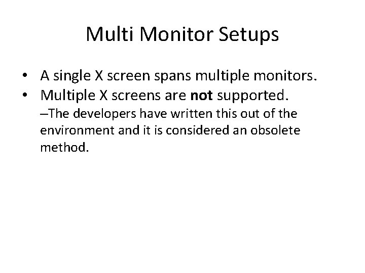 Multi Monitor Setups • A single X screen spans multiple monitors. • Multiple X Multi Monitor Setups • A single X screen spans multiple monitors. • Multiple X