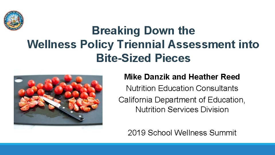 Breaking Down the Wellness Policy Triennial Assessment into Bite-Sized Pieces Mike Danzik and Heather