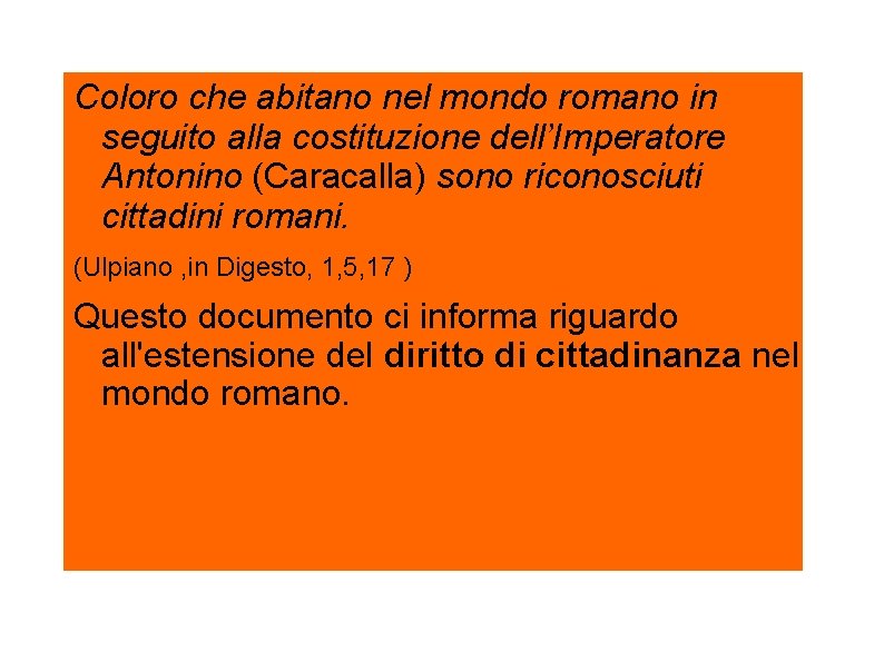 Coloro che abitano nel mondo romano in seguito alla costituzione dell’Imperatore Antonino (Caracalla) sono