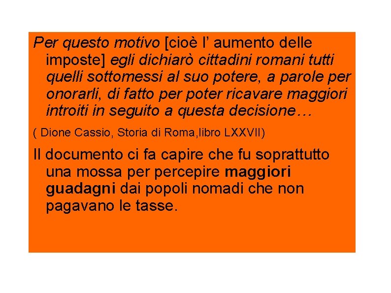 Per questo motivo [cioè l’ aumento delle imposte] egli dichiarò cittadini romani tutti quelli