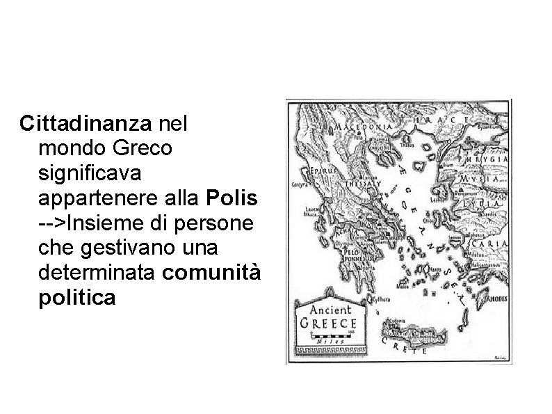 Cittadinanza nel mondo greco Cittadinanza nel mondo Greco significava appartenere alla Polis -->Insieme di