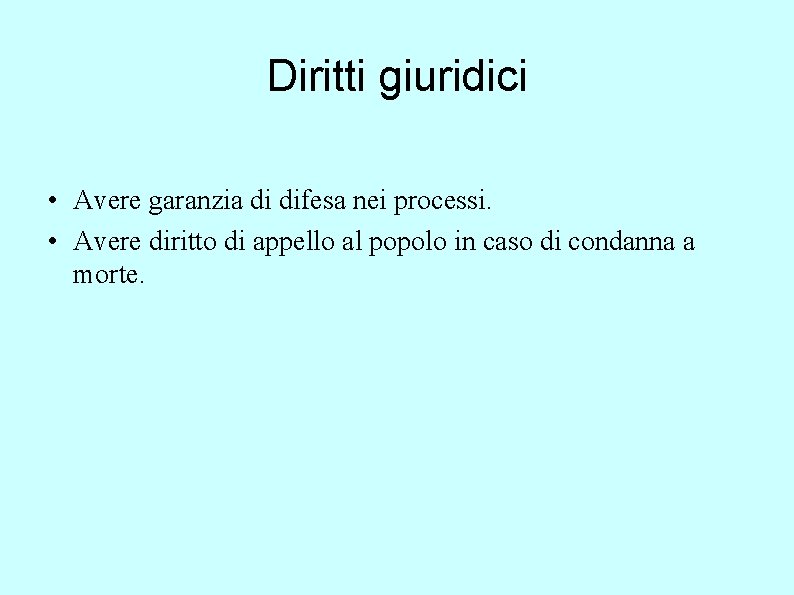 Diritti giuridici • Avere garanzia di difesa nei processi. • Avere diritto di appello