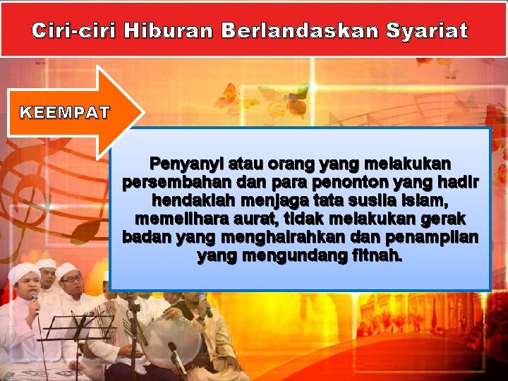 Ciri-ciri Hiburan Berlandaskan Syariat KEEMPAT Penyanyi atau orang yang melakukan persembahan dan para penonton