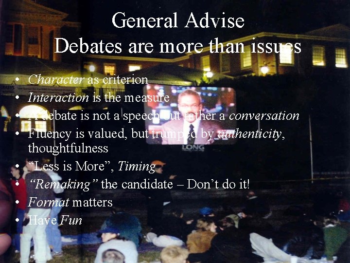 General Advise Debates are more than issues • • Character as criterion Interaction is