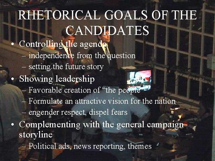 RHETORICAL GOALS OF THE CANDIDATES • Controlling the agenda – independence from the question