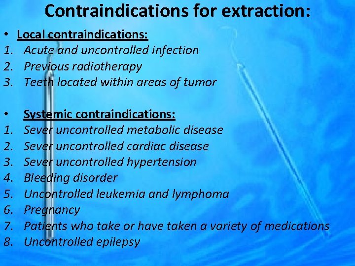 Contraindications for extraction: • Local contraindications: 1. Acute and uncontrolled infection 2. Previous radiotherapy