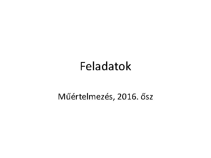 Feladatok Műértelmezés, 2016. ősz 