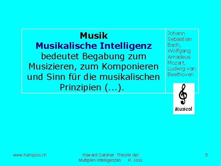 Musikalische Intelligenz bedeutet Begabung zum Musizieren, zum Komponieren und Sinn für die musikalischen Prinzipien