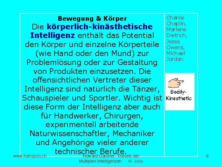 Bewegung & Körper Die körperlich-kinästhetische Intelligenz enthält das Potential den Körper und einzelne Körperteile