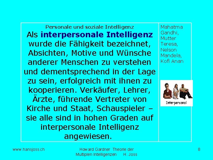 Personale und soziale Intelligenz Als interpersonale Intelligenz wurde die Fähigkeit bezeichnet, Absichten, Motive und