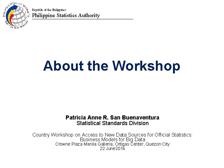 Republic of the Philippines Philippine Statistics Authority Batanes About the Workshop Patricia Anne R.