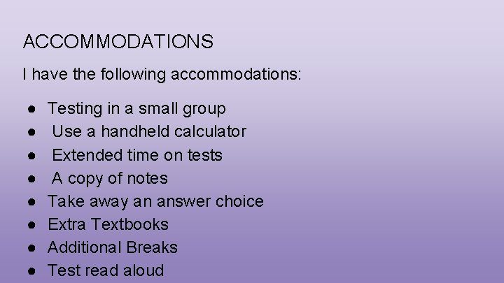 ACCOMMODATIONS I have the following accommodations: ● ● ● ● Testing in a small