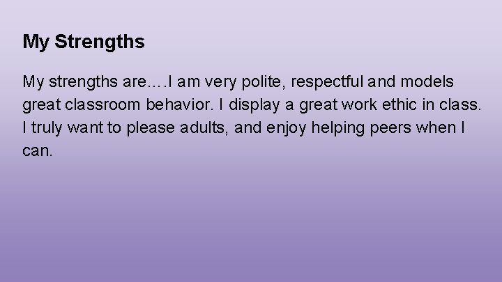 My Strengths My strengths are…. I am very polite, respectful and models great classroom