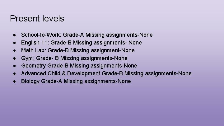 Present levels ● ● ● ● School-to-Work: Grade-A Missing assignments-None English 11: Grade-B Missing
