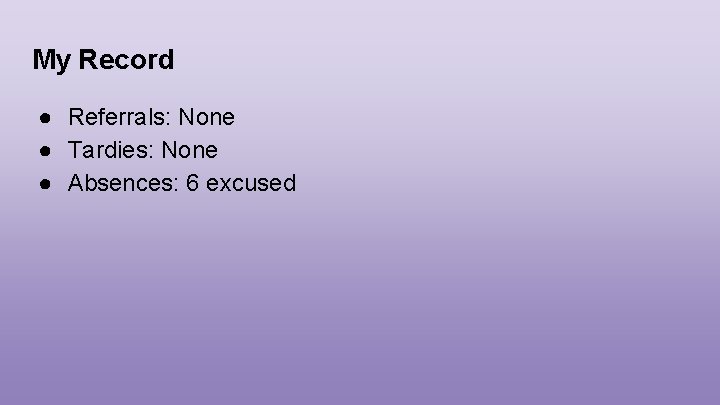 My Record ● Referrals: None ● Tardies: None ● Absences: 6 excused 