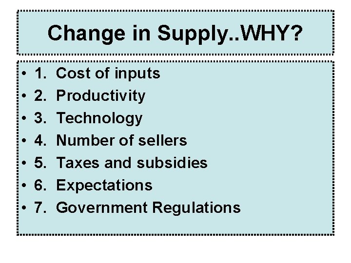 Change in Supply. . WHY? • • 1. 2. 3. 4. 5. 6. 7. Change in Supply. . WHY? • • 1. 2. 3. 4. 5. 6. 7.