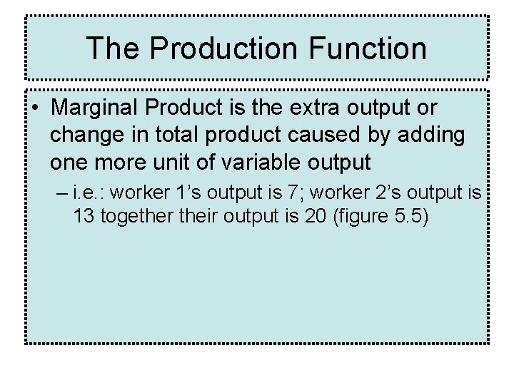 The Production Function • Marginal Product is the extra output or change in total The Production Function • Marginal Product is the extra output or change in total