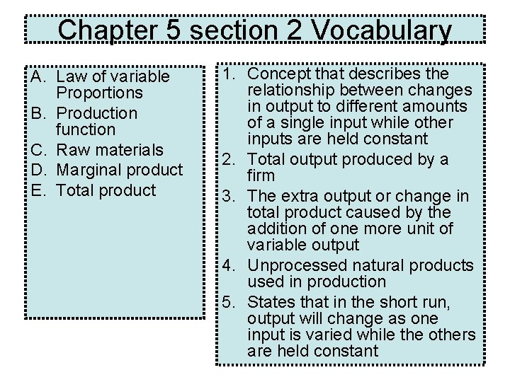 Chapter 5 section 2 Vocabulary A. Law of variable Proportions B. Production function C. Chapter 5 section 2 Vocabulary A. Law of variable Proportions B. Production function C.