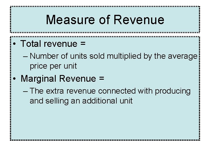 Measure of Revenue • Total revenue = – Number of units sold multiplied by Measure of Revenue • Total revenue = – Number of units sold multiplied by