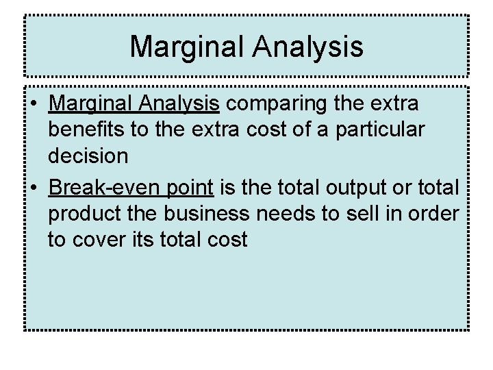 Marginal Analysis • Marginal Analysis comparing the extra benefits to the extra cost of Marginal Analysis • Marginal Analysis comparing the extra benefits to the extra cost of
