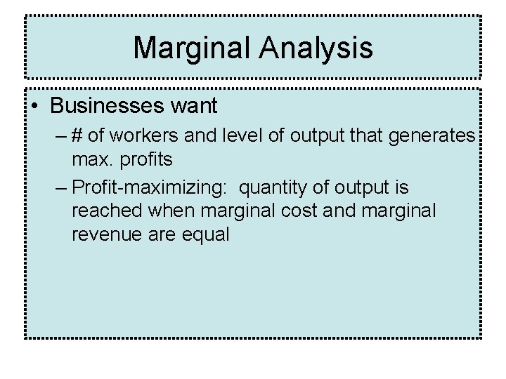 Marginal Analysis • Businesses want – # of workers and level of output that Marginal Analysis • Businesses want – # of workers and level of output that