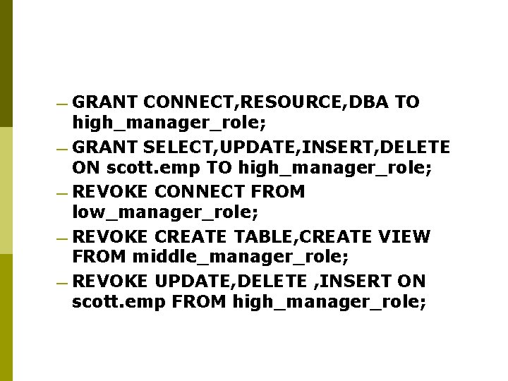 — GRANT CONNECT, RESOURCE, DBA TO high_manager_role; — GRANT SELECT, UPDATE, INSERT, DELETE ON