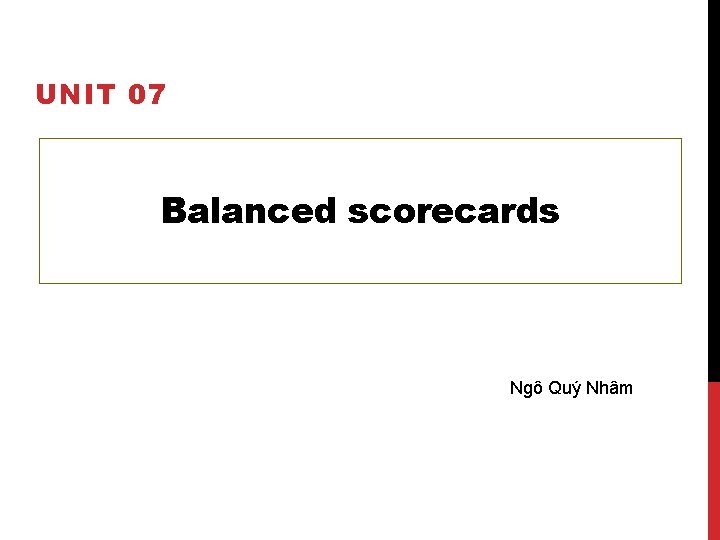 UNIT 07 Balanced scorecards Ngô Quý Nhâm 