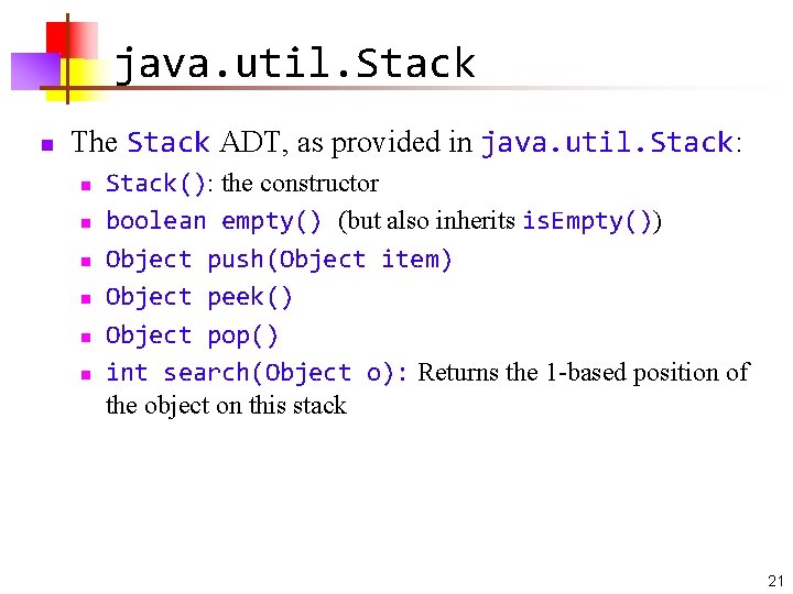 java. util. Stack n The Stack ADT, as provided in java. util. Stack: n
