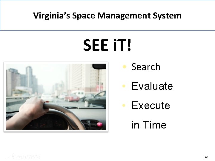 Virginia’s Space Management System SEE i. T! • Search • Evaluate • Execute in