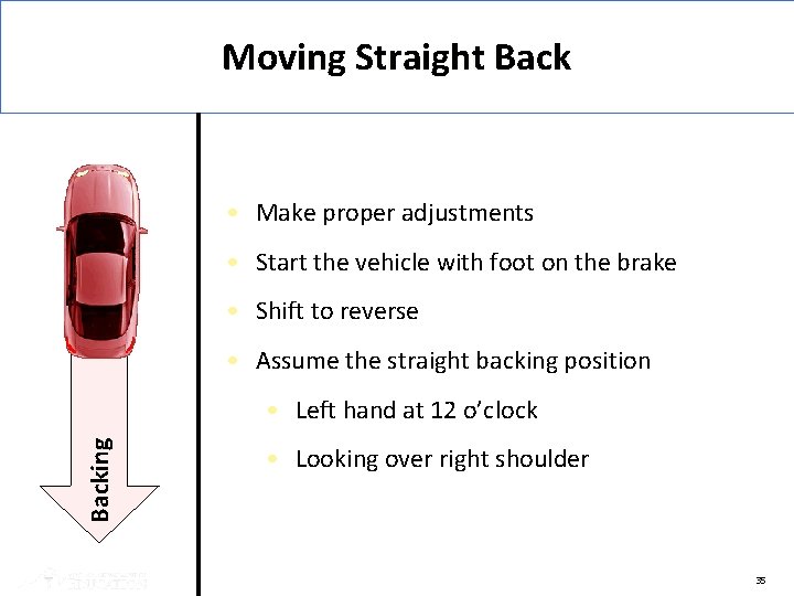 Moving Straight Back • Make proper adjustments • Start the vehicle with foot on