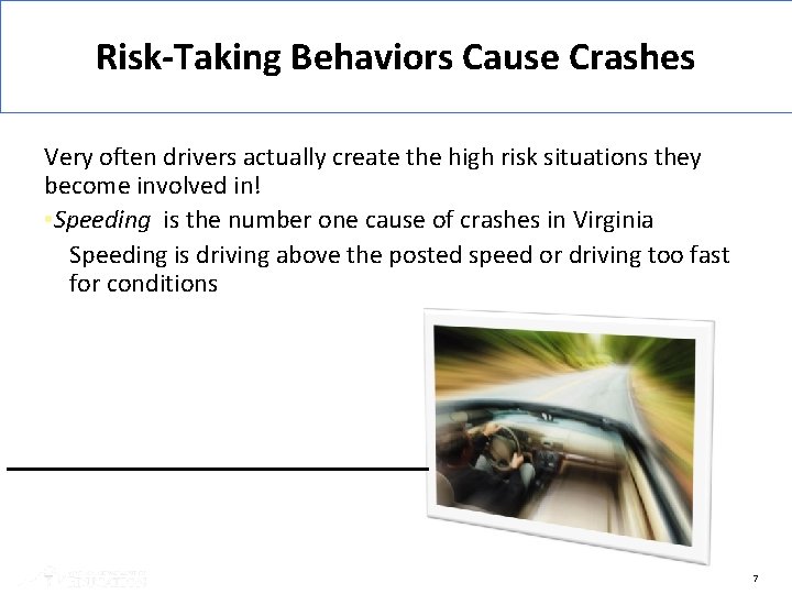 Risk-Taking Behaviors Cause Crashes Very often drivers actually create the high risk situations they