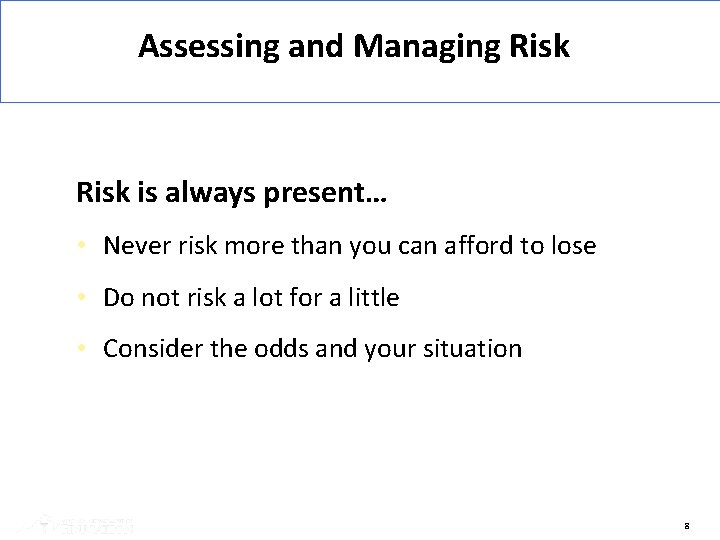 Assessing and Managing Risk is always present… • Never risk more than you can