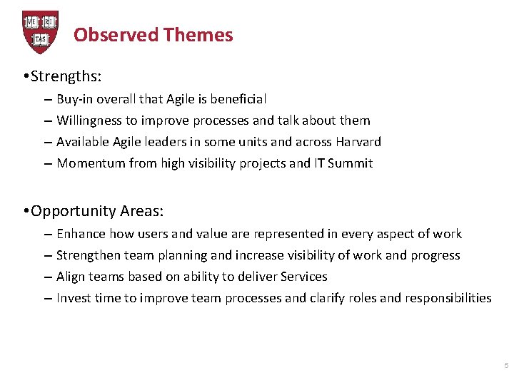 Observed Themes • Strengths: – – Buy-in overall that Agile is beneficial Willingness to