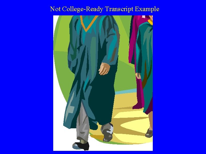 Not College-Ready Transcript Example 