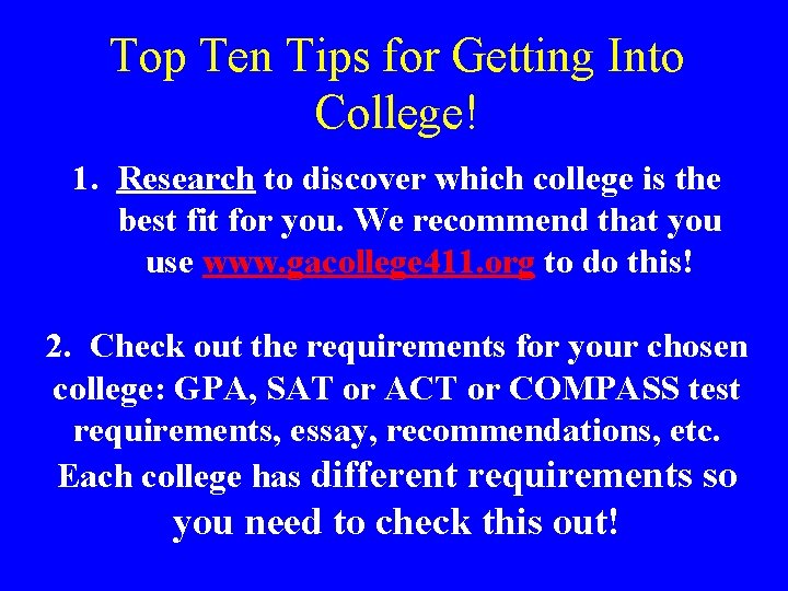 Top Ten Tips for Getting Into College! 1. Research to discover which college is