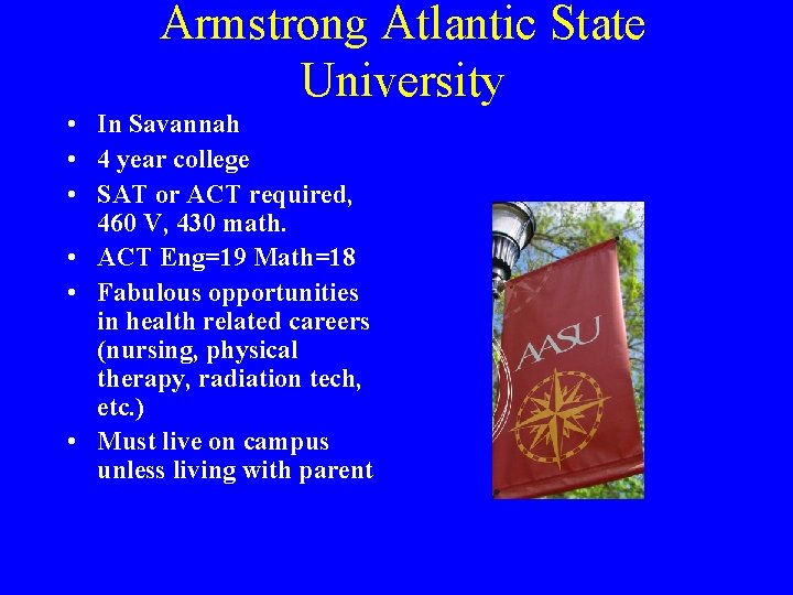 Armstrong Atlantic State University • In Savannah • 4 year college • SAT or