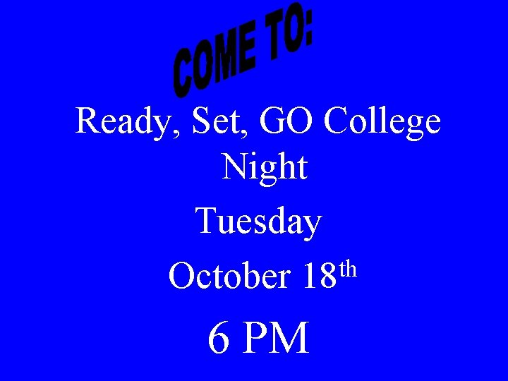  Ready, Set, GO College Night Tuesday th October 18 6 PM 