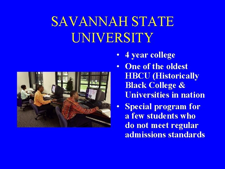 SAVANNAH STATE UNIVERSITY • 4 year college • One of the oldest HBCU (Historically
