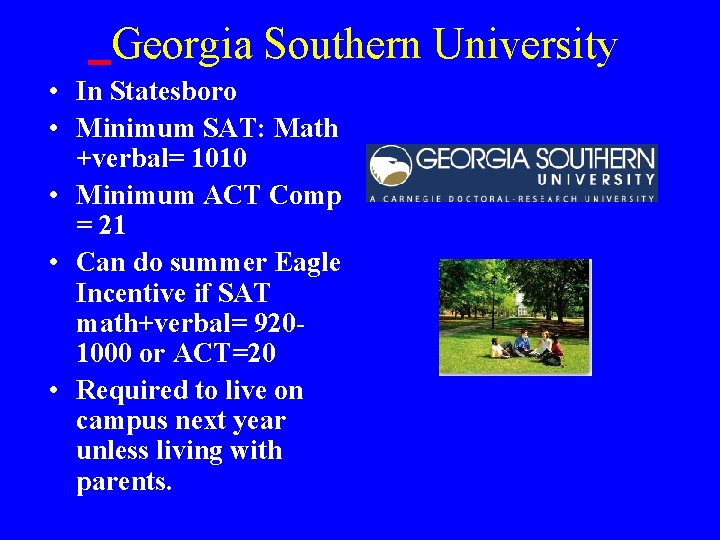  Georgia Southern University • In Statesboro • Minimum SAT: Math +verbal= 1010 •
