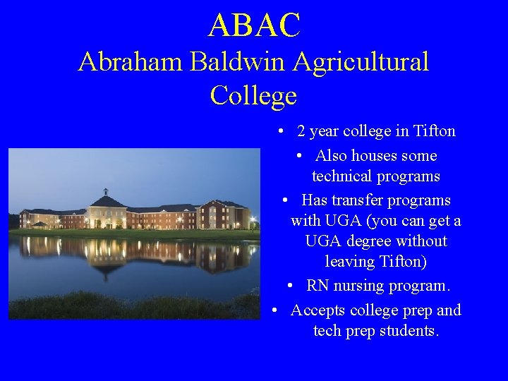 ABAC Abraham Baldwin Agricultural College • 2 year college in Tifton • Also houses