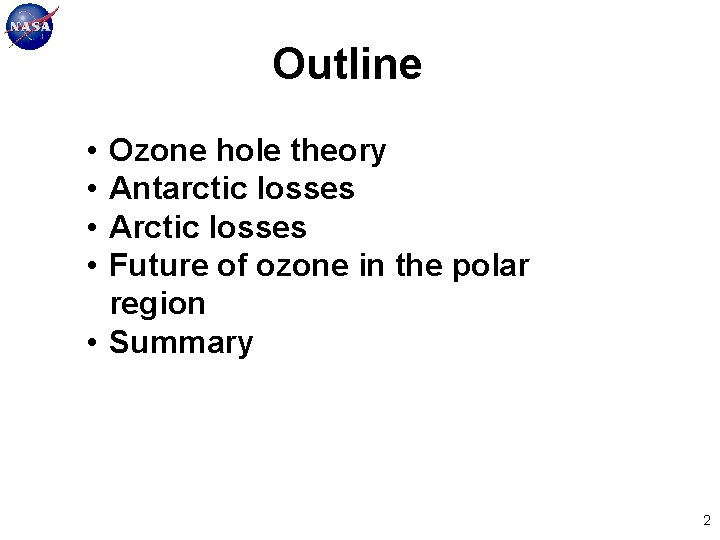 Outline • • Ozone hole theory Antarctic losses Arctic losses Future of ozone in