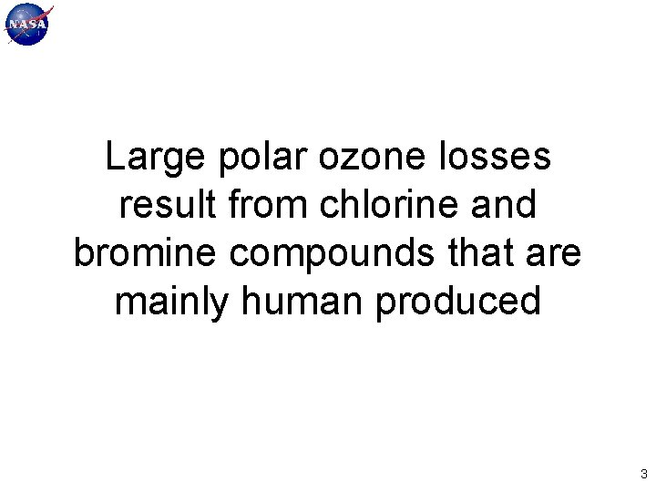 Large polar ozone losses result from chlorine and bromine compounds that are mainly human