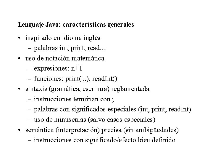 Lenguaje Java: características generales • inspirado en idioma inglés – palabras int, print, read, Lenguaje Java: características generales • inspirado en idioma inglés – palabras int, print, read,