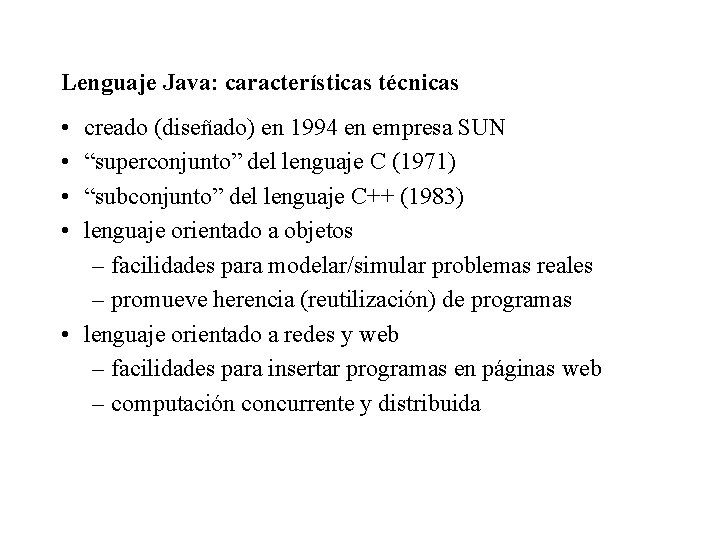 Lenguaje Java: características técnicas • • creado (diseñado) en 1994 en empresa SUN “superconjunto” Lenguaje Java: características técnicas • • creado (diseñado) en 1994 en empresa SUN “superconjunto”