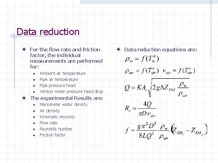 Data reduction For the flow rate and friction factor, the individual measurements are performed