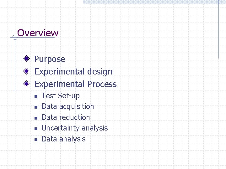 Overview Purpose Experimental design Experimental Process n n n Test Set-up Data acquisition Data