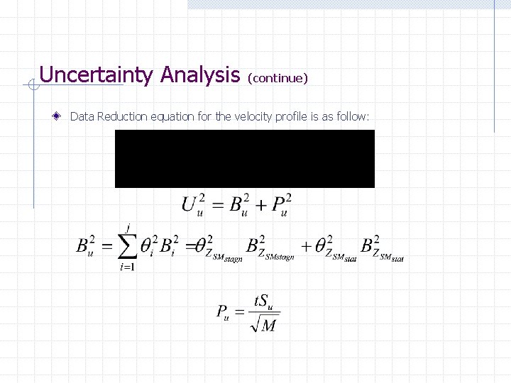 Uncertainty Analysis (continue) Data Reduction equation for the velocity profile is as follow: 